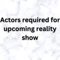 Actors required for upcoming reality show