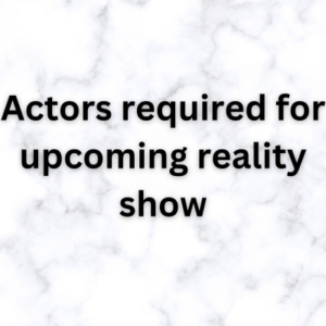 Actors required for upcoming reality show