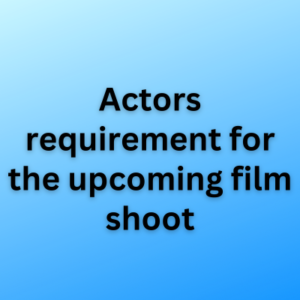 Actors requirement for the upcoming film shoot