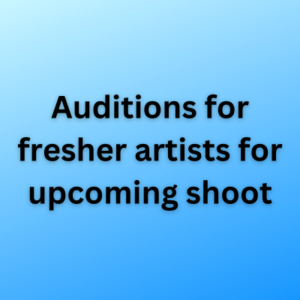 Auditions for fresher artists for upcoming shoot