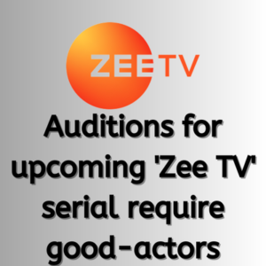 Auditions for upcoming 'Zee TV' serial require good-actors