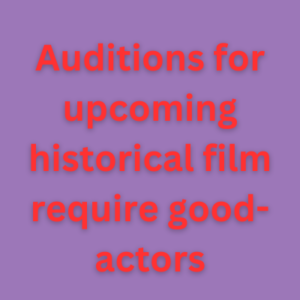 Auditions for upcoming historical film require good-actors
