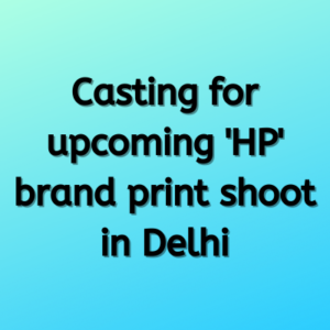 Casting for upcoming 'HP' brand print shoot in Delhi