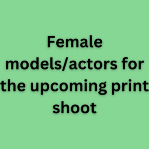 Female modelsactors for the upcoming print shoot
