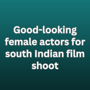Good-looking female actors for south Indian film shoot