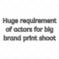 Huge requirement of actors for big brand print shoot