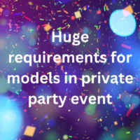 Huge requirements for models in private party event