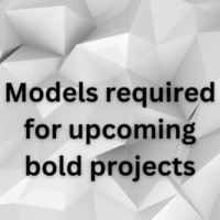 Models required for upcoming bold projects