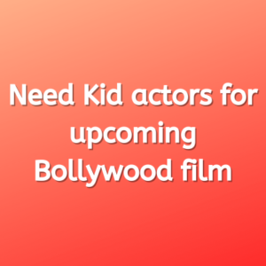 Need Kid actors for upcoming Bollywood film