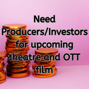 Need ProducersInvestors for upcoming theatre and OTT film