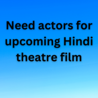 Need actors for upcoming Hindi theatre film