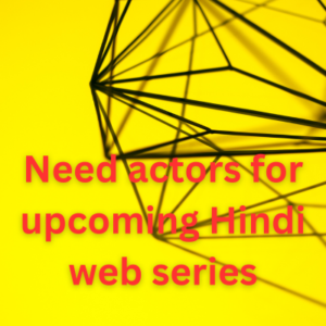 Need actors for upcoming Hindi web series