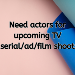 Need actors for upcoming TV serialadfilm shoot