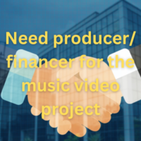 Need producer/financer for the music video project