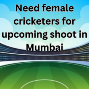 Need female cricketers for upcoming shoot in Mumbai