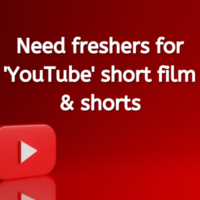 Need freshers for 'YouTube' short film & shorts
