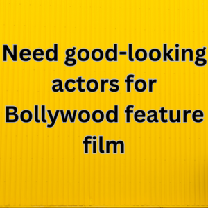 Need good-looking actors for Bollywood feature film