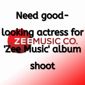 Need good-looking actress for 'Zee Music' album shoot