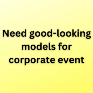 Need good-looking models for corporate event
