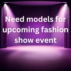 Need models for upcoming fashion show event