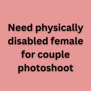 Need physically disabled female for couple photoshoot