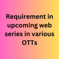 Requirement in upcoming web series in various OTTs