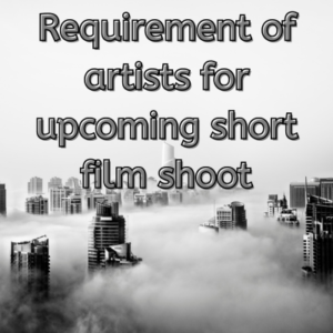 Requirement of artists for upcoming short film shoot