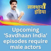 Upcoming 'Savdhaan India' episodes require male actors