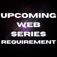 Upcoming web series requirement