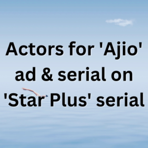 Actors for 'Ajio' ad & serial on 'Star Plus' serial