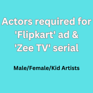 Actors required for 'Flipkart' ad & 'Zee TV' serial