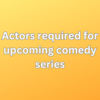Actors required for upcoming comedy series