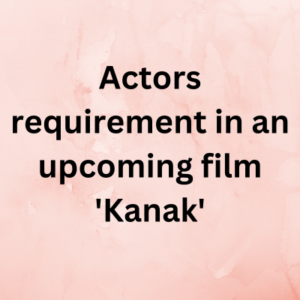 Actors requirement in an upcoming film 'Kanak'