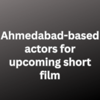 Ahmedabad-based actors for upcoming short film