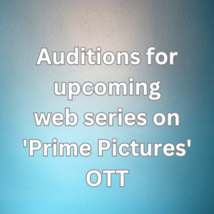 Auditions for upcoming web series on 'Prime Pictures' OTT