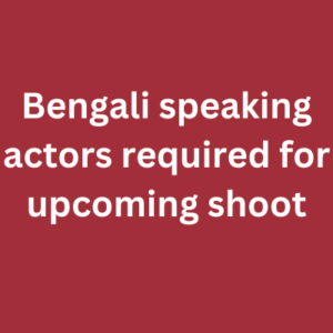 Bengali speaking actors required for upcoming shoot