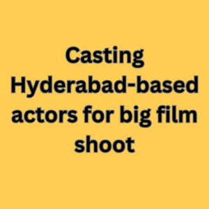 Casting Hyderabad-based actors for big film shoot