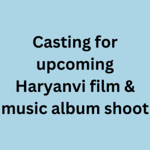 Casting for upcoming Haryanvi film & music album shoot