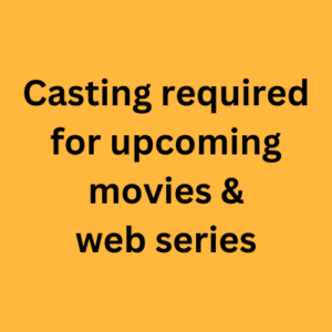 Casting required for upcoming movies & web series