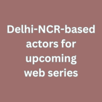 Delhi-NCR-based actors for upcoming web series