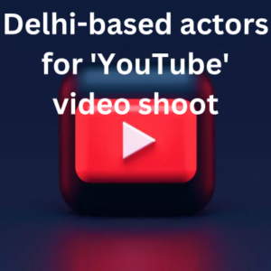 Delhi-based actors for 'YouTube' video shoot