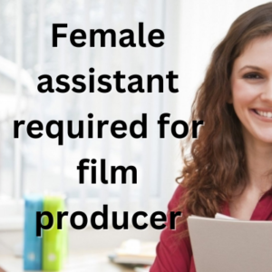 Female assistant required for film producer