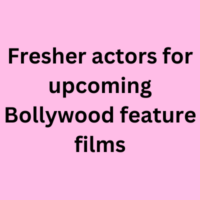 Fresher actors for upcoming Bollywood feature films