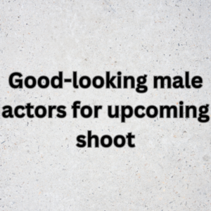 Good-looking male actors for upcoming shoot