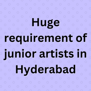 Huge requirement of junior artists in Hyderabad