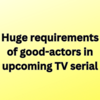 Huge requirements of good-actors in upcoming TV serial
