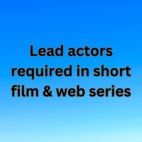 Lead actors required in short film & web series