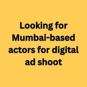 Looking for Mumbai-based actors for digital ad shoot