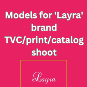 Models for 'Layra' brand TVCprintcatalog shoot