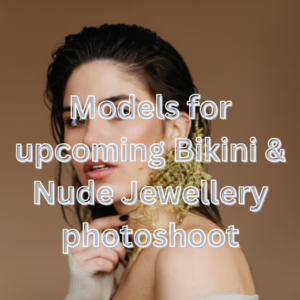 Models for upcoming Bikini & Nude Jewellery photoshoot
